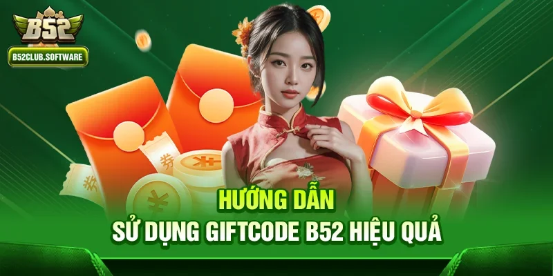Hướng dẫn sử dụng Giftcode b52 hiệu quả